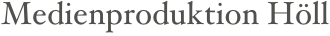 Medienproduktion Höll
